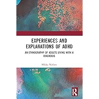 Experiences and Explanations of ADHD (Cultural Dynamics of Social Representation) Experiences and Explanations of ADHD (Cultural Dynamics of Social Representation) Paperback Kindle Hardcover