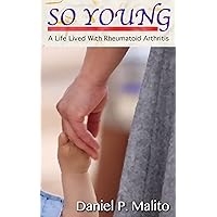 So Young: A Life Lived With Rheumatoid Arthritis So Young: A Life Lived With Rheumatoid Arthritis Kindle Paperback