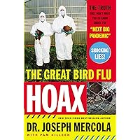 The Great Bird Flu Hoax: The Truth They Don't Want You to Know About the 'Next Big Pandemic' The Great Bird Flu Hoax: The Truth They Don't Want You to Know About the 'Next Big Pandemic' Paperback Kindle Hardcover