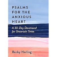 Psalms for the Anxious Heart: A 30-Day Devotional for Uncertain Times Psalms for the Anxious Heart: A 30-Day Devotional for Uncertain Times Paperback Kindle Audible Audiobook