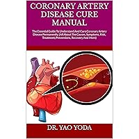 CORONARY ARTERY DISEASE CURE MANUAL : The Essential Guide To Understand And Cure Coronary Artery Disease Permanently, (All About The Causes, Symptoms, Risk, Treatment, Preventions, Recovery And More) CORONARY ARTERY DISEASE CURE MANUAL : The Essential Guide To Understand And Cure Coronary Artery Disease Permanently, (All About The Causes, Symptoms, Risk, Treatment, Preventions, Recovery And More) Kindle Paperback