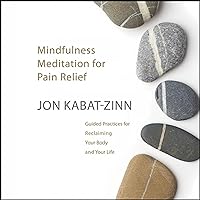 Mindfulness Meditation for Pain Relief: Guided Practices for Reclaiming Your Body and Your Life Mindfulness Meditation for Pain Relief: Guided Practices for Reclaiming Your Body and Your Life Audible Audiobook Audio CD