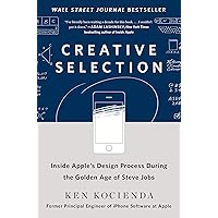 Creative Selection: Inside Apple's Design Process During the Golden Age of Steve Jobs Creative Selection: Inside Apple's Design Process During the Golden Age of Steve Jobs Audible Audiobook Hardcover Kindle Paperback