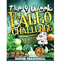 The Four Week Paleo Challenge (Paleo Recipes, Paleo Diet Recipes, How to lose weight, Weight loss, gluten free diet, detox, healthy recipes, fat burning foods) (Four Week Diet Plans Book 1)