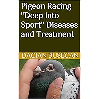 Pigeon Racing- Deep into Sport - Diseases and Treatment Pigeon Racing- Deep into Sport - Diseases and Treatment Kindle Paperback