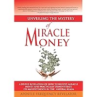 Unveiling The mystery Of Miracle Money: A Divine Revelation Of How To Receive Miracle Money And Practically Demonstrate Its Manifestation In The Natural Realm Unveiling The mystery Of Miracle Money: A Divine Revelation Of How To Receive Miracle Money And Practically Demonstrate Its Manifestation In The Natural Realm Kindle Paperback
