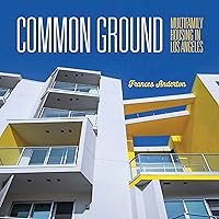 Common Ground: Multi-Family Housing in Los Angeles Common Ground: Multi-Family Housing in Los Angeles Hardcover