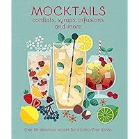Mocktails, Cordials, Syrups, Infusions and more: Over 80 delicious recipes for alcohol-free drinks Mocktails, Cordials, Syrups, Infusions and more: Over 80 delicious recipes for alcohol-free drinks Hardcover Kindle