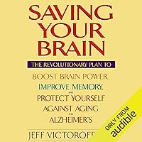 Saving Your Brain: The Revolutionary Plan to Boost Brain Power, Improve Memory, and Protect Yourself Against Aging and Alzheimer's Saving Your Brain: The Revolutionary Plan to Boost Brain Power, Improve Memory, and Protect Yourself Against Aging and Alzheimer's Audible Audiobook Hardcover Paperback