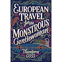 European Travel for the Monstrous Gentlewoman (The Extraordinary Adventures of the Athena Club Book 2) European Travel for the Monstrous Gentlewoman (The Extraordinary Adventures of the Athena Club Book 2) Kindle Audible Audiobook Paperback Hardcover Audio CD