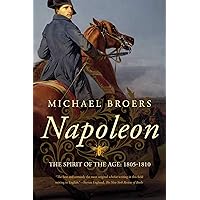 Napoleon: The Spirit of the Age: 1805-1810 Napoleon: The Spirit of the Age: 1805-1810 Kindle Paperback Hardcover