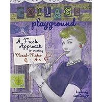 Collage Playground: A Fresh Approach to Creating Mixed-Media Art Collage Playground: A Fresh Approach to Creating Mixed-Media Art Paperback Kindle