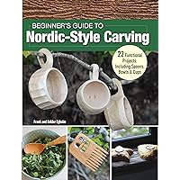 Beginner's Guide to Nordic-Style Carving: 22 Functional Projects Including Spoons, Bowls & Cups (Fox Chapel Publishing) Carve a Comb, Kuksa Cup, Wall Shelf, and More, Plus How to Work with Green Wood Beginner's Guide to Nordic-Style Carving: 22 Functional Projects Including Spoons, Bowls & Cups (Fox Chapel Publishing) Carve a Comb, Kuksa Cup, Wall Shelf, and More, Plus How to Work with Green Wood Paperback Kindle