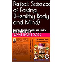 Perfect Science of Fasting (Healthy Body and Mind): Fasting a Science of Weight loss, Healthy Body and Sharp Mind Perfect Science of Fasting (Healthy Body and Mind): Fasting a Science of Weight loss, Healthy Body and Sharp Mind Kindle Paperback