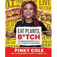 Eat Plants, B*tch: 91 Vegan Recipes That Will Blow Your Meat-Loving Mind Eat Plants, B*tch: 91 Vegan Recipes That Will Blow Your Meat-Loving Mind Hardcover Kindle Spiral-bound