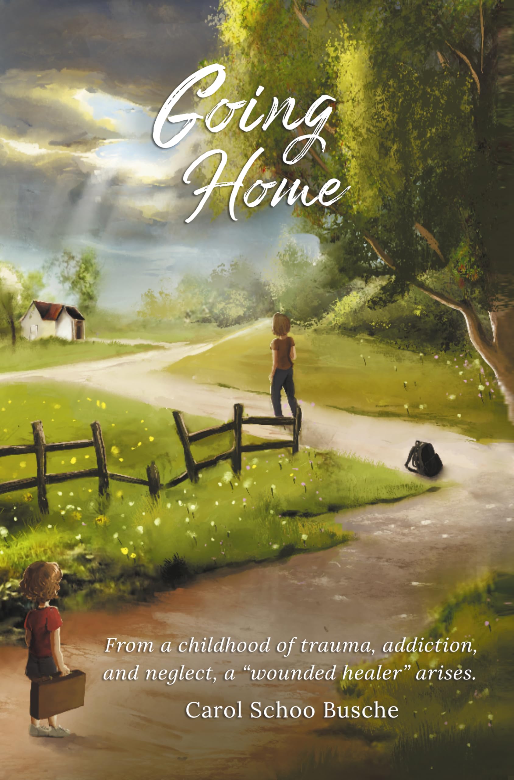 Going Home: From a childhood of trauma, addiction, and neglect, a 
