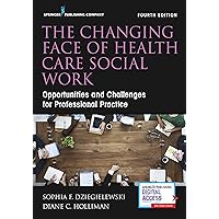 The Changing Face of Health Care Social Work: Opportunities and Challenges for Professional Practice The Changing Face of Health Care Social Work: Opportunities and Challenges for Professional Practice Paperback Kindle