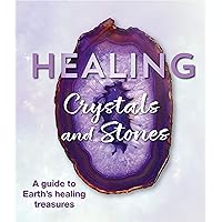 Healing Crystals and Stones: A Guide to Earth's Healing Treasures Healing Crystals and Stones: A Guide to Earth's Healing Treasures Paperback