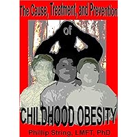 The Cause, Treatment, and Prevention of Childhood Obesity.