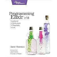 Programming Elixir ≥ 1.6: Functional |> Concurrent |> Pragmatic |> Fun Programming Elixir ≥ 1.6: Functional |> Concurrent |> Pragmatic |> Fun Paperback Kindle