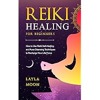 Reiki Healing for Beginners: How to Use Reiki Self-Healing and Aura Cleansing Techniques to Recharge Your Life Force (Spiritual Growth Book 5) Reiki Healing for Beginners: How to Use Reiki Self-Healing and Aura Cleansing Techniques to Recharge Your Life Force (Spiritual Growth Book 5) Kindle Paperback