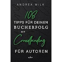 108 Tipps für deinen Bucherfolg mit Crowdfunding. für Autoren. (Sei BestsellerAutor:in 4) (German Edition) 108 Tipps für deinen Bucherfolg mit Crowdfunding. für Autoren. (Sei BestsellerAutor:in 4) (German Edition) Kindle