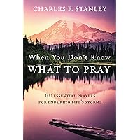 When You Don't Know What to Pray: 100 Essential Prayers for Enduring Life's Storms When You Don't Know What to Pray: 100 Essential Prayers for Enduring Life's Storms Kindle Hardcover Audible Audiobook