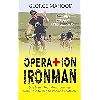 Operation Ironman: One Man's Four Month Journey from Hospital Bed to Ironman Triathlon Operation Ironman: One Man's Four Month Journey from Hospital Bed to Ironman Triathlon Kindle Audible Audiobook Paperback