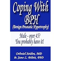 Coping with BPH - Benign Prostatic Hypertrophy Coping with BPH - Benign Prostatic Hypertrophy Kindle