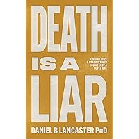 Death is a Liar: Living again after losing a loved one (Christian Self Help Guides) Death is a Liar: Living again after losing a loved one (Christian Self Help Guides) Kindle Paperback Hardcover