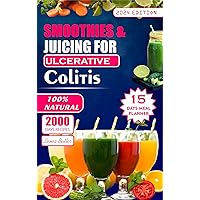 Smoothies and Juicing for Ulcerative Colitis : Quick and Easy Fruit Blends Nourishing Solutions For Digestive Health, Inflammatory Reductions, And Symptoms Relief Smoothies and Juicing for Ulcerative Colitis : Quick and Easy Fruit Blends Nourishing Solutions For Digestive Health, Inflammatory Reductions, And Symptoms Relief Kindle Paperback