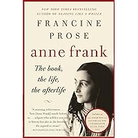 Anne Frank: The Book, the Life, the Afterlife Anne Frank: The Book, the Life, the Afterlife Kindle Paperback Hardcover