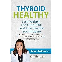 Thyroid Healthy: Lose Weight, Look Beautiful and Live the Life You Imagine Thyroid Healthy: Lose Weight, Look Beautiful and Live the Life You Imagine Paperback Kindle