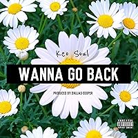 Wanna Go Back [Explicit]