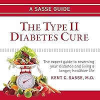 The Type II Diabetes Cure: The Expert Guide to Reversing Your Diabetes and Living a Longer, Healthier Life The Type II Diabetes Cure: The Expert Guide to Reversing Your Diabetes and Living a Longer, Healthier Life Audible Audiobook Kindle Paperback