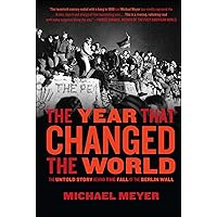 The Year that Changed the World: The Untold Story Behind the Fall of the Berlin Wall The Year that Changed the World: The Untold Story Behind the Fall of the Berlin Wall Kindle Audible Audiobook Paperback Hardcover Audio CD