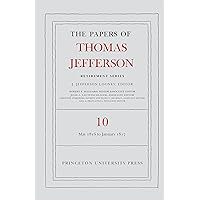 The Papers of Thomas Jefferson: Retirement Series, Volume 10: 1 May 1816 to 18 January 1817 The Papers of Thomas Jefferson: Retirement Series, Volume 10: 1 May 1816 to 18 January 1817 Kindle Hardcover