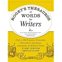 Roget's Thesaurus of Words for Writers: Over 2,300 Emotive, Evocative, Descriptive Synonyms, Antonyms, and Related Terms Every Writer Should Know Roget's Thesaurus of Words for Writers: Over 2,300 Emotive, Evocative, Descriptive Synonyms, Antonyms, and Related Terms Every Writer Should Know Paperback Kindle