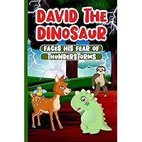 David the Dinosaur Faces His Fear of Thunderstorms: Children's Book about Empathy, Kindness and Friendship | Story for Kids about Feelings and Emotions Ages 2-7 David the Dinosaur Faces His Fear of Thunderstorms: Children's Book about Empathy, Kindness and Friendship | Story for Kids about Feelings and Emotions Ages 2-7 Kindle Hardcover Paperback