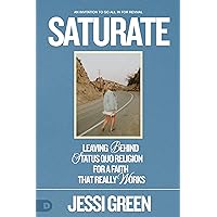 Saturate: Leaving behind Status Quo Religion for a Faith That Really Works Saturate: Leaving behind Status Quo Religion for a Faith That Really Works Kindle Paperback Audible Audiobook Hardcover
