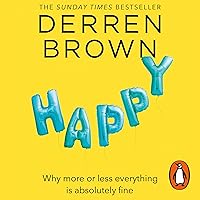 Happy: Why More or Less Everything Is Absolutely Fine Happy: Why More or Less Everything Is Absolutely Fine Audible Audiobook Paperback Kindle Hardcover