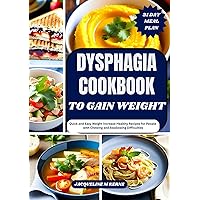 DYSPHAGIA COOKBOOK TO GAIN WEIGHT: Quick and Easy Weight Increase Healthy Recipes for People with Chewing and Swallowing Difficulties DYSPHAGIA COOKBOOK TO GAIN WEIGHT: Quick and Easy Weight Increase Healthy Recipes for People with Chewing and Swallowing Difficulties Kindle Paperback