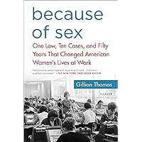 Because of Sex: One Law, Ten Cases, and Fifty Years That Changed American Women's Lives at Work Because of Sex: One Law, Ten Cases, and Fifty Years That Changed American Women's Lives at Work Paperback Audible Audiobook Kindle Hardcover Audio CD