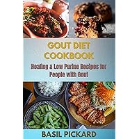 GOUT DIET COOKBOOK: Healing & Low Purine Recipes for People with Gout GOUT DIET COOKBOOK: Healing & Low Purine Recipes for People with Gout Kindle Paperback
