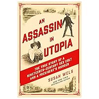 An Assassin in Utopia: The True Story of a Nineteenth-Century Sex Cult and a President's Murder An Assassin in Utopia: The True Story of a Nineteenth-Century Sex Cult and a President's Murder Hardcover Kindle Audible Audiobook Paperback Audio CD