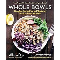 Whole Bowls: Complete Gluten-Free and Vegetarian Meals to Power Your Day Whole Bowls: Complete Gluten-Free and Vegetarian Meals to Power Your Day Paperback Kindle Hardcover