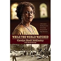While the World Watched: A Birmingham Bombing Survivor Comes of Age during the Civil Rights Movement While the World Watched: A Birmingham Bombing Survivor Comes of Age during the Civil Rights Movement Paperback Audible Audiobook Kindle Hardcover Audio CD