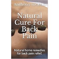 Natural Cure For Back Pain: Natural home remedies for back pain relief.