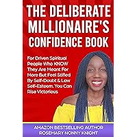 The Deliberate Millionaire's Confidence Book: For Driven Spiritual People Who Know They Are Meant For More But Feel Stifled By Self-Doubt & Low Self-Esteem. ... Can Rise Victorious (The Deliberate Life) The Deliberate Millionaire's Confidence Book: For Driven Spiritual People Who Know They Are Meant For More But Feel Stifled By Self-Doubt & Low Self-Esteem. ... Can Rise Victorious (The Deliberate Life) Kindle