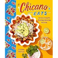 Chicano Eats: Recipes from My Mexican-American Kitchen Chicano Eats: Recipes from My Mexican-American Kitchen Hardcover Kindle
